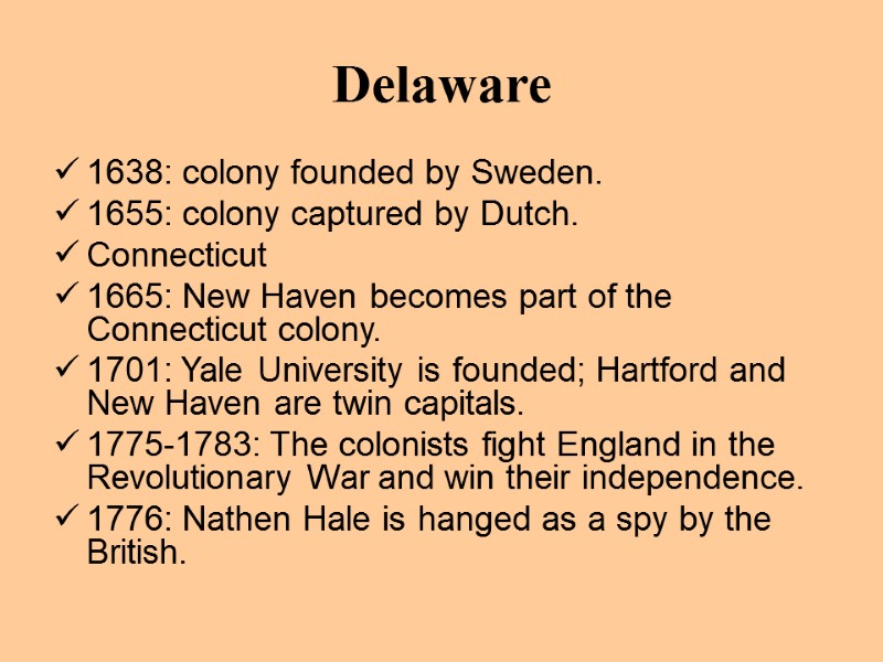 Delaware 1638: colony founded by Sweden. 1655: colony captured by Dutch. Connecticut 1665: New